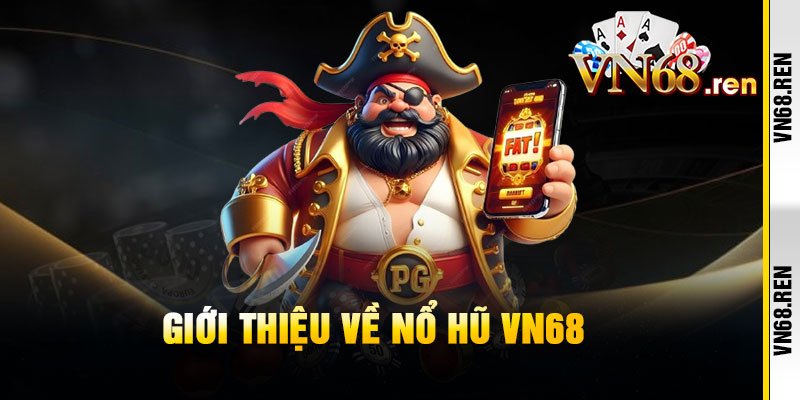 Nổ Hũ VN68 - Quay Là Bùng Tiền, JACKPOT X2 Đổi Đời Trong Tíc Tắc 1 Giới thiệu về Nổ Hũ VN68