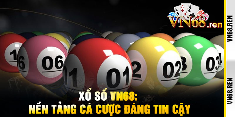 Xổ Số VN68 - Một vé đổi đời, trúng lớn như mơ 1 Xổ Số VN68: Nền Tảng Cá Cược Đáng Tin Cậy