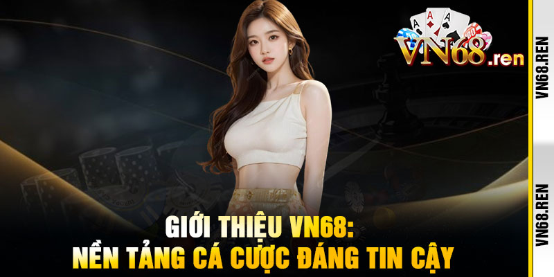 Giới Thiệu VN68 - Đế Chế Cá Cược Đỉnh Cao, Nơi Niềm Tin Tỏa Sáng 1 Giới Thiệu VN68: Nền Tảng Cá Cược Đáng Tin Cậy