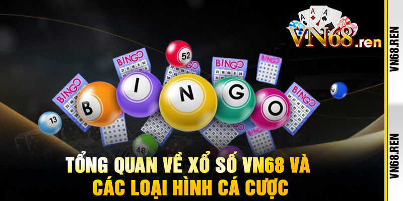 Xổ Số VN68 - Một vé đổi đời, trúng lớn như mơ 2 Tổng Quan Về Xổ Số VN68 và Các Loại Hình Cá Cược