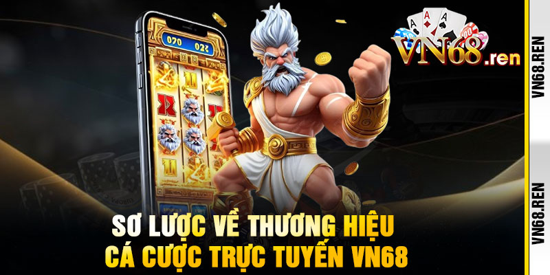 VN68 - Link Vào Chính Thức VN68.COM Nhận Code 168K 10 Sơ lược về thương hiệu cá cược trực tuyến vn68