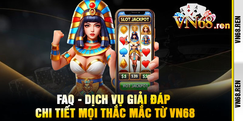 VN68 - Link Vào Chính Thức VN68.COM Nhận Code 168K 14 FAQ - Dịch vụ giải đáp chi tiết mọi thắc mắc từ vn68